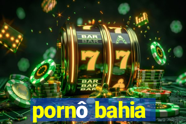 pornô bahia